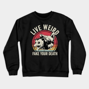 Live Weird Fake Your Death Crewneck Sweatshirt